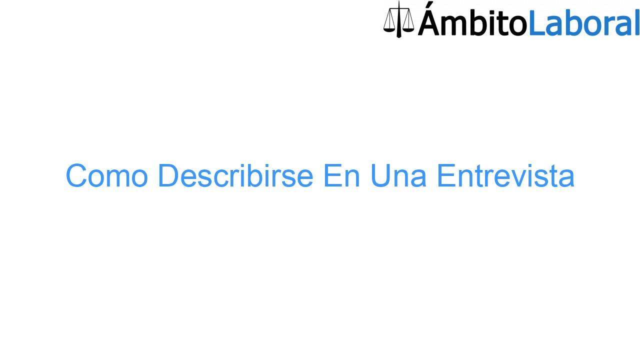 Como Describirse En Una Entrevista Como Describirse En Una Entrevista
