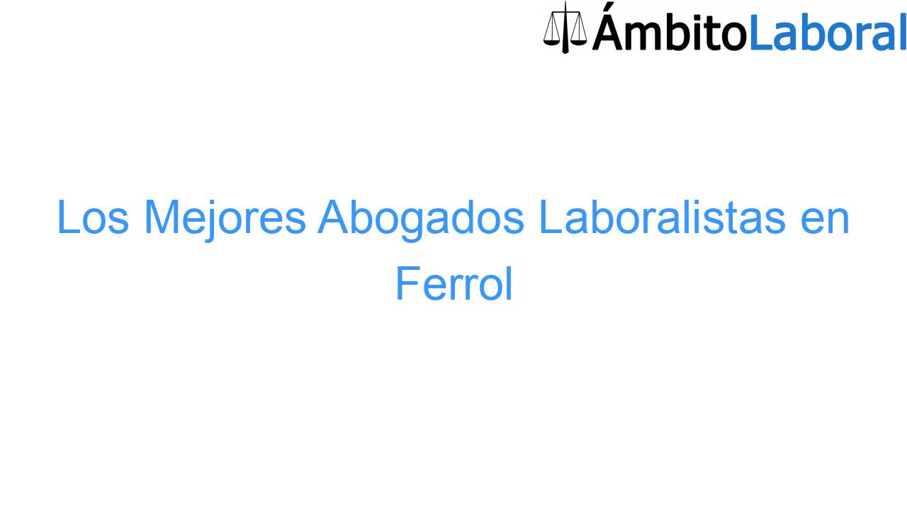 Los Mejores Abogados Laboralistas en Ferrol Los Mejores Abogados Laboralistas en Ferrol