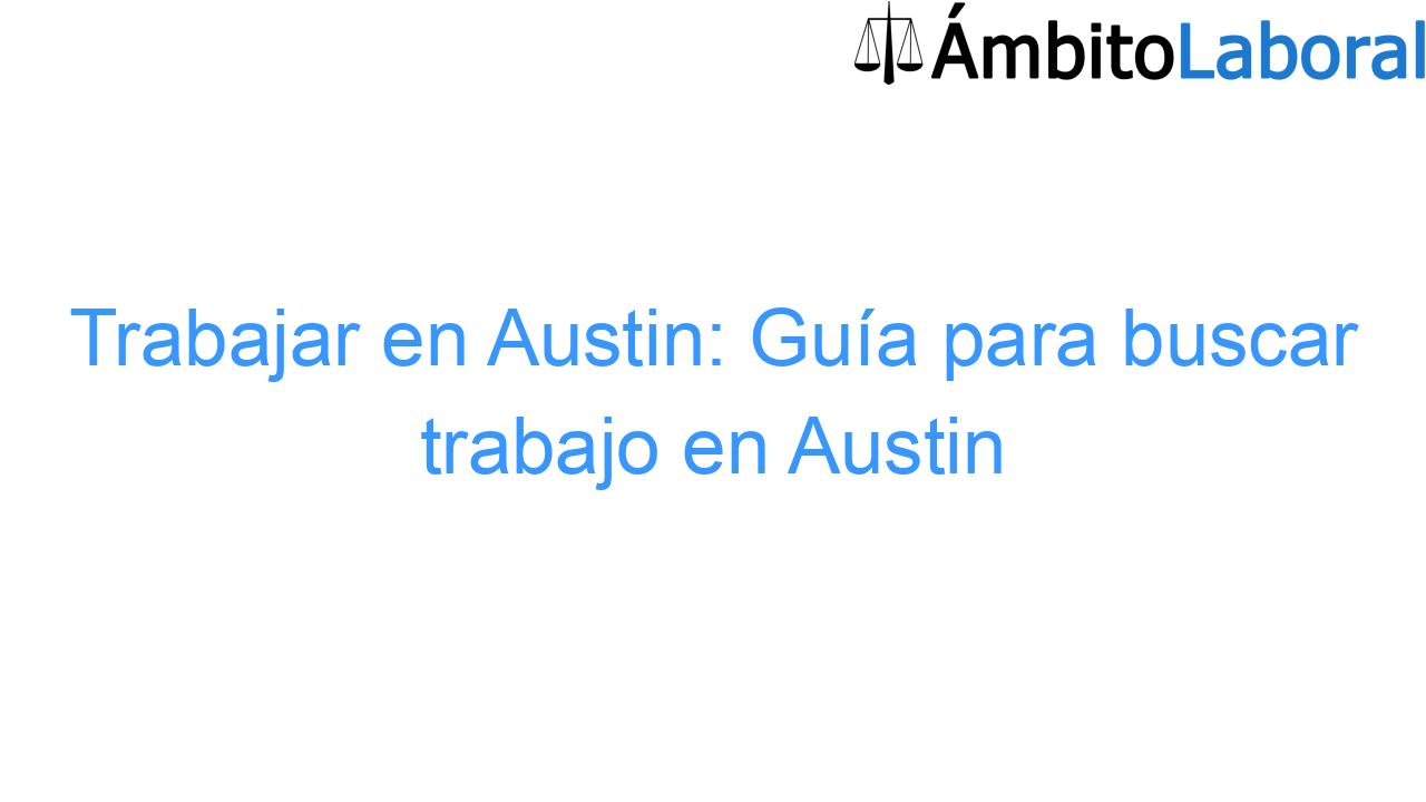 Trabajar en Austin: Guía para buscar trabajo en Austin Trabajar en Austin: Guía para buscar trabajo en Austin