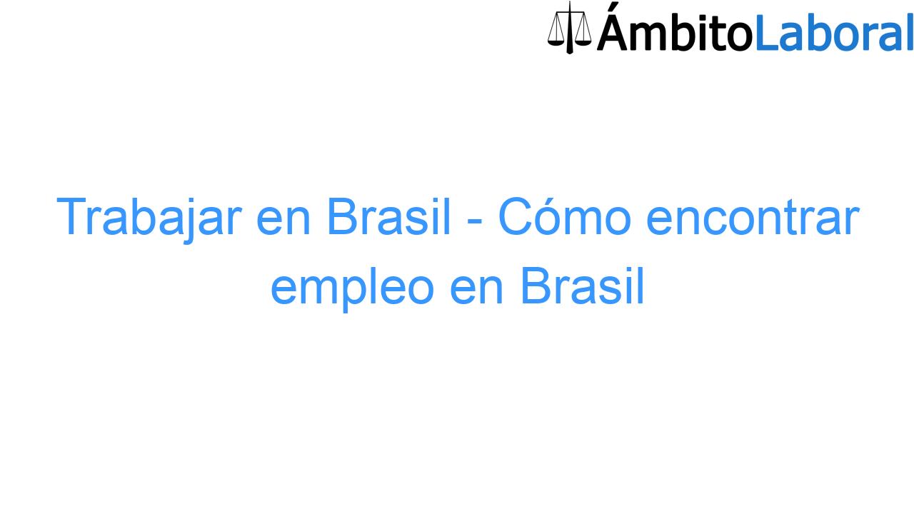 Trabajar en Brasil - Cómo encontrar empleo en Brasil Trabajar en Brasil – Cómo encontrar empleo en Brasil