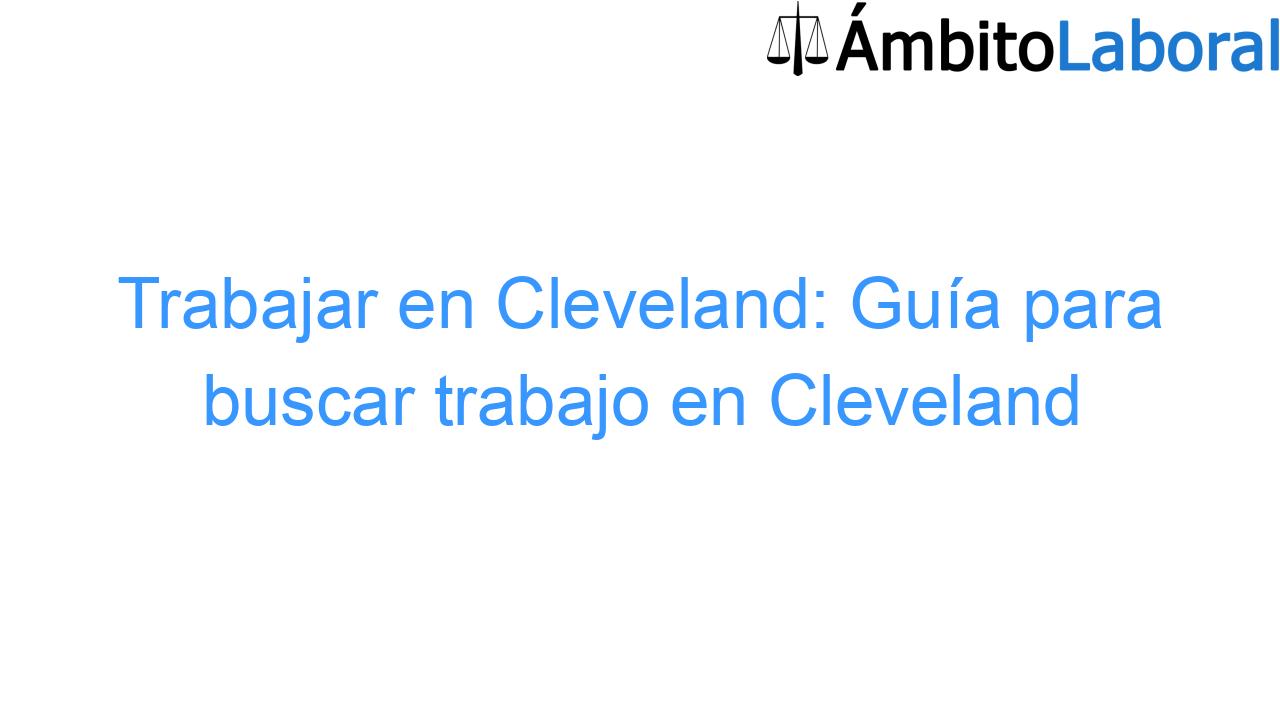 Trabajar en Cleveland: Guía para buscar trabajo en Cleveland Trabajar en Cleveland: Guía para buscar trabajo en Cleveland