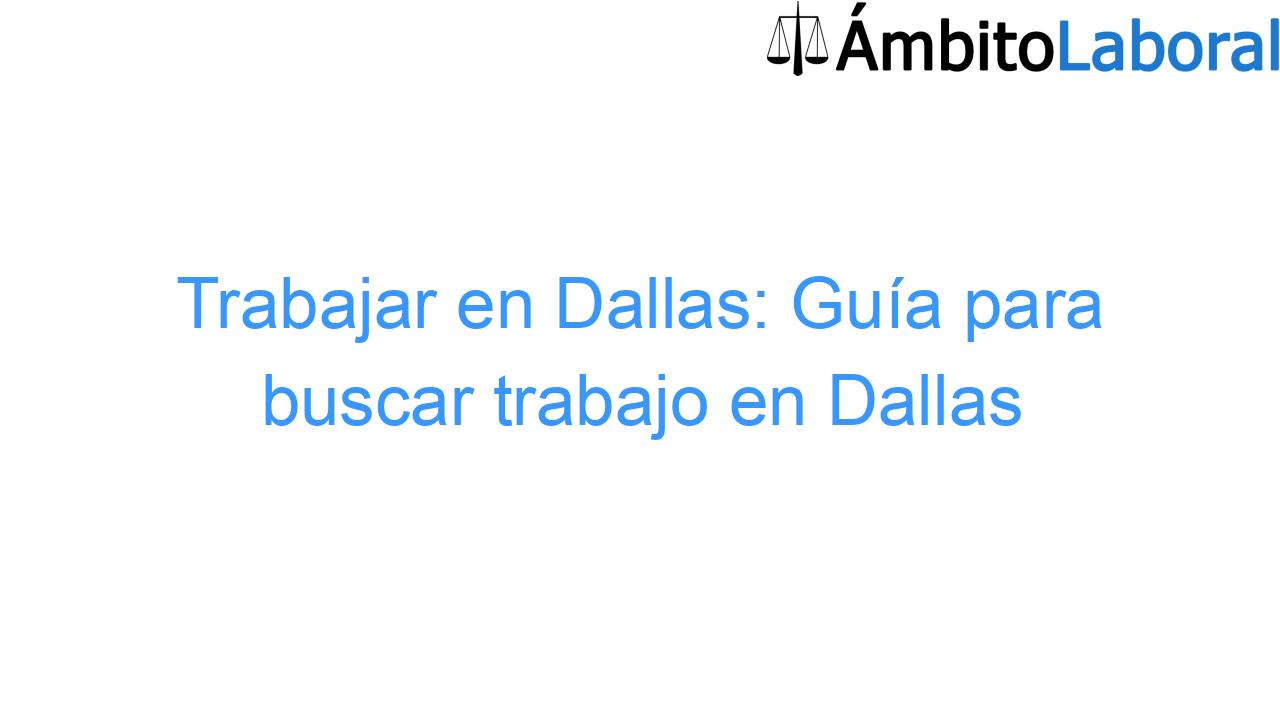 Trabajar en Dallas: Guía para buscar trabajo en Dallas Trabajar en Dallas: Guía para buscar trabajo en Dallas