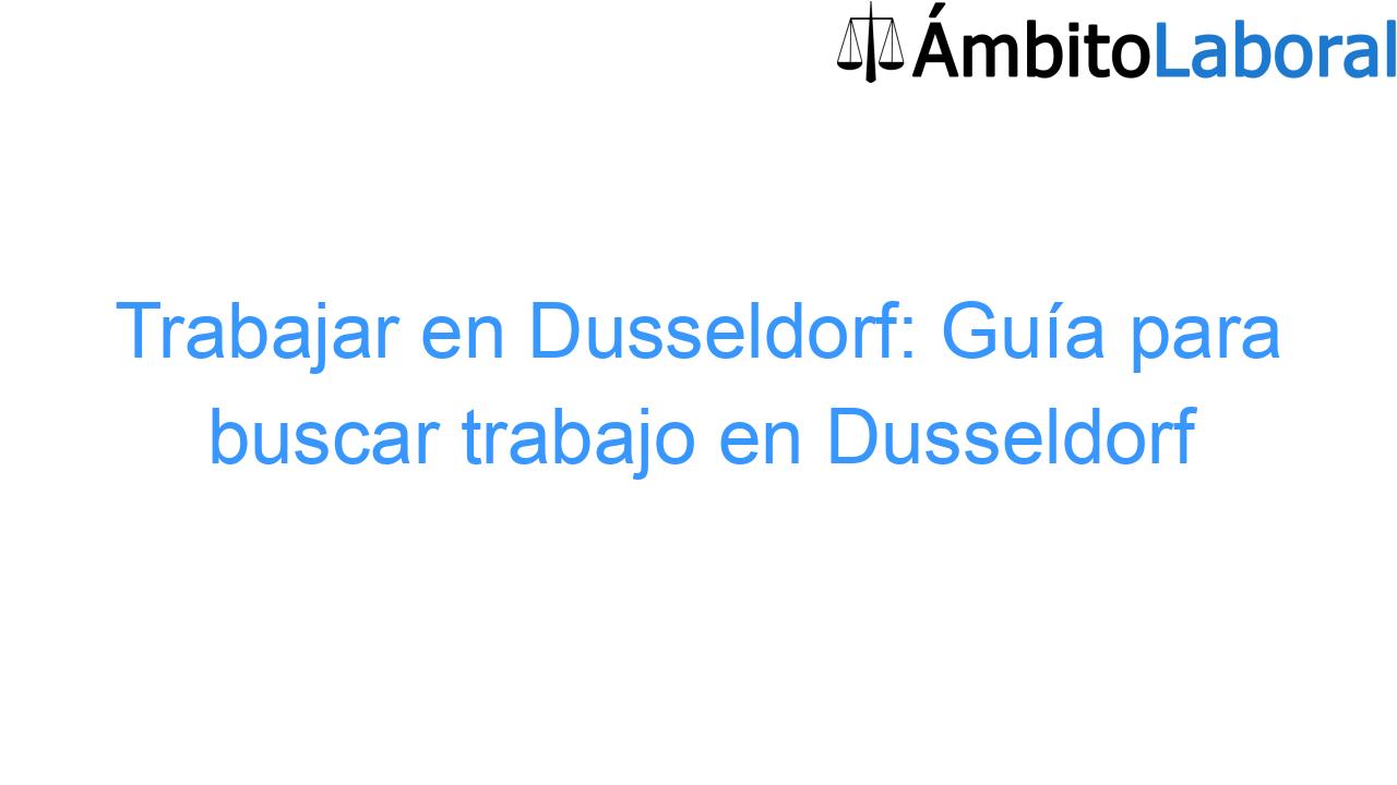Trabajar en Dusseldorf: Guía para buscar trabajo en Dusseldorf Trabajar en Dusseldorf: Guía para buscar trabajo en Dusseldorf