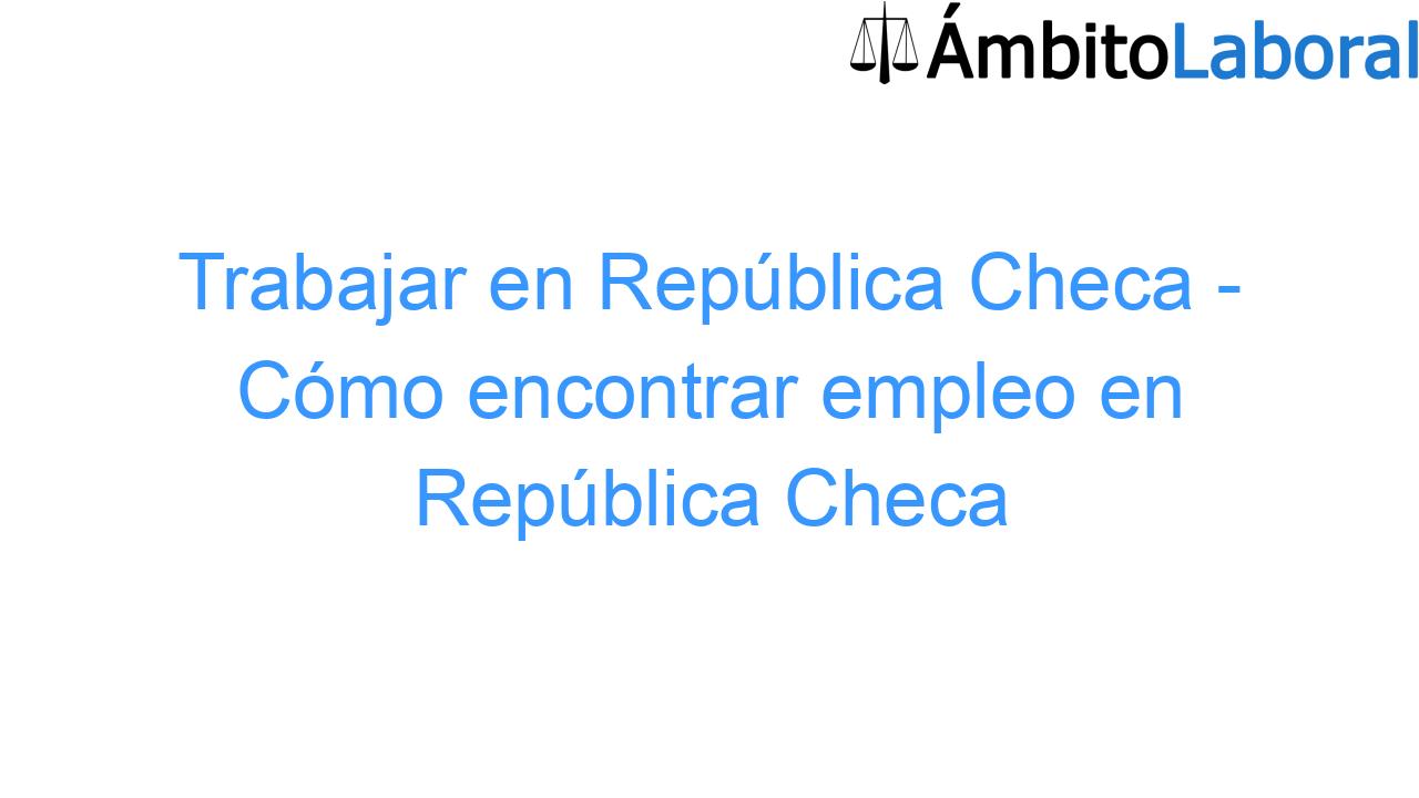 Trabajar en República Checa - Cómo encontrar empleo en República Checa Trabajar en República Checa – Cómo encontrar empleo en República Checa