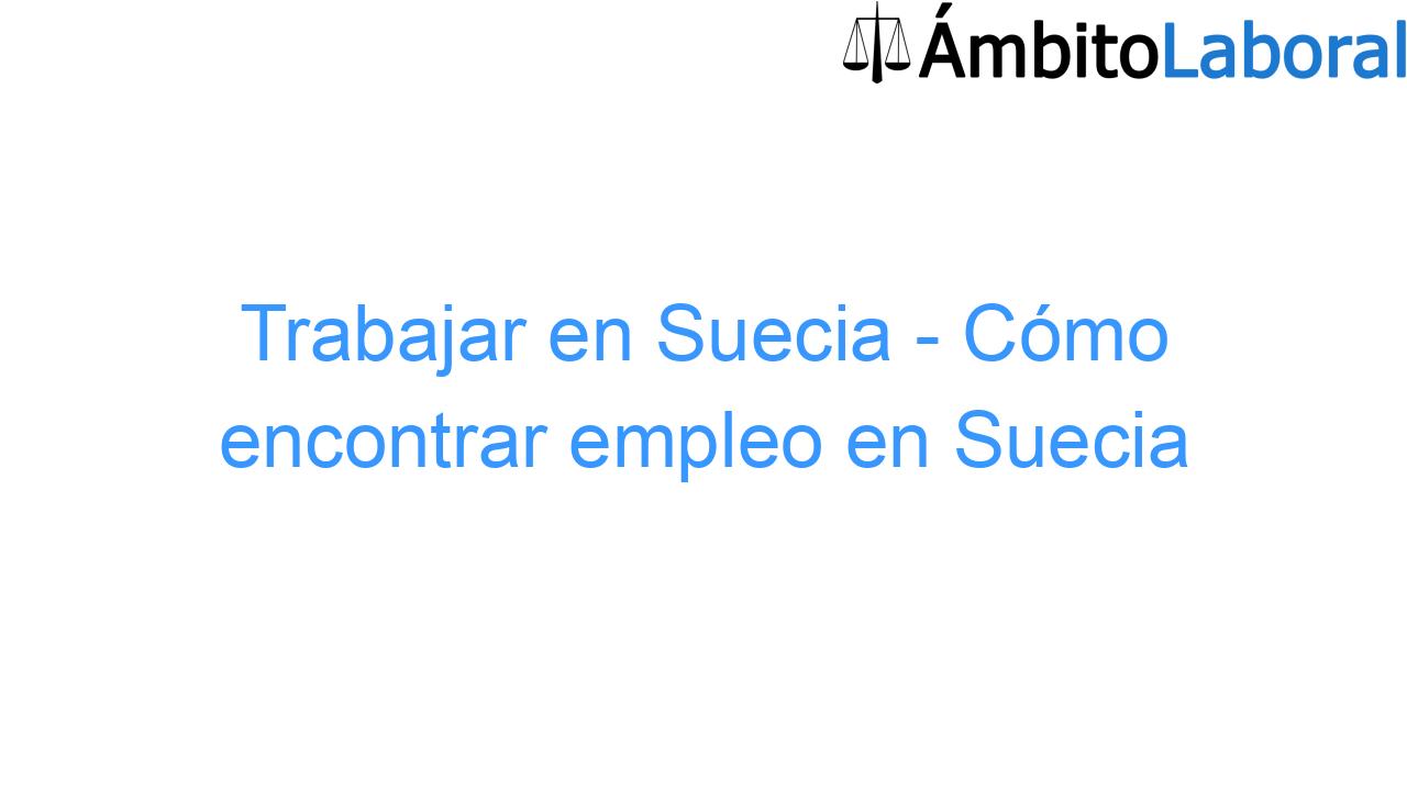 Trabajar en Suecia - Cómo encontrar empleo en Suecia Trabajar en Suecia – Cómo encontrar empleo en Suecia