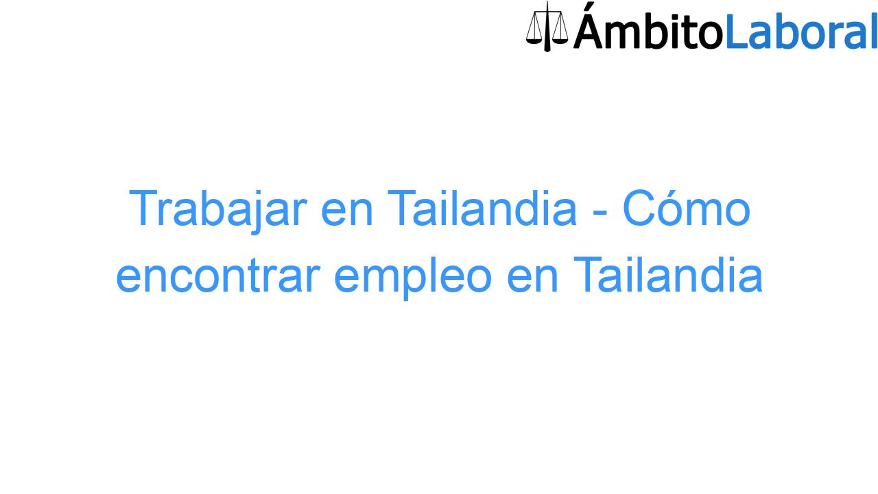 Trabajar en Tailandia - Cómo encontrar empleo en Tailandia Trabajar en Tailandia – Cómo encontrar empleo en Tailandia